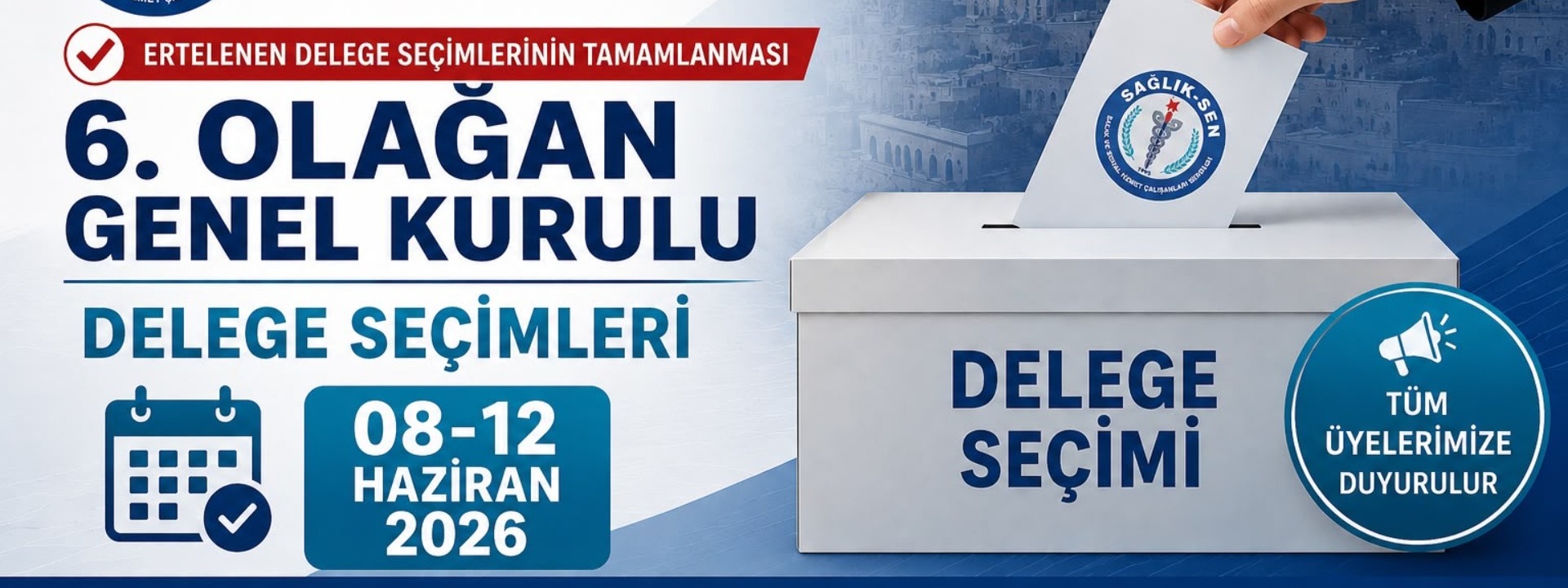 Sağlık-Sen Mardin Şube Başkanlığı 6. Olağan Genel Kurulu kapsamında daha önce ertelenen delege seçimlerinin, 08-12 Haziran 2026 tarihleri arasında tamamlanması